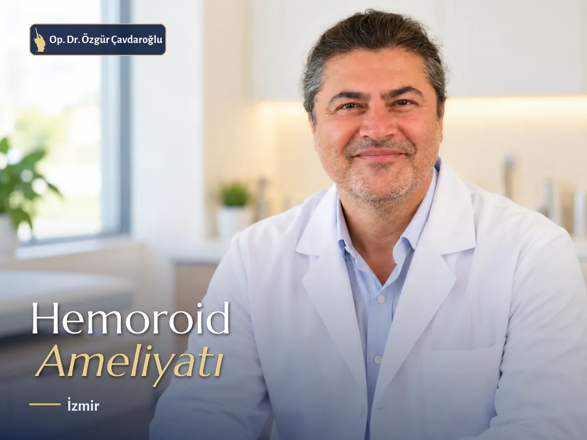 Op. Dr. Özgür Çavdaroğlu hemoroid ameliyatı Konak