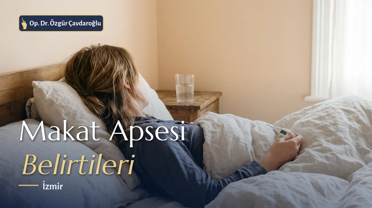 Makat apsesi belirtileri ateş ve şişlik